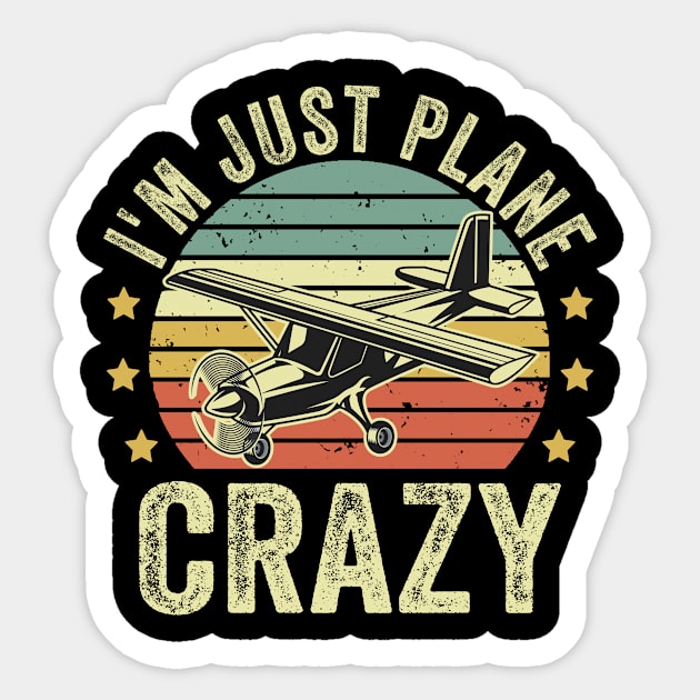 Im just Plane Crazy Pilot Funny Aviation Lover Quotes Sticker by Visual Vibes